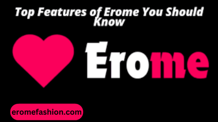 Top Features of Erome You Should Know